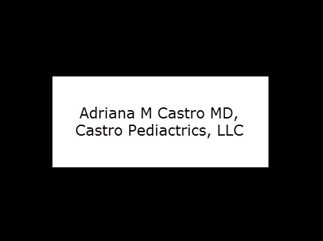 Adriana M Castro MD, Castro Pediatrics, LLC